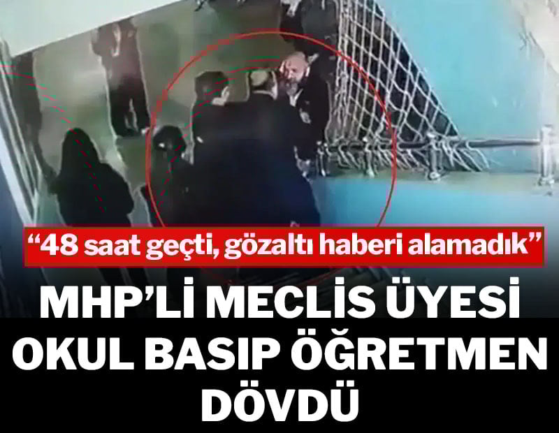 MHP'li meclis üyesi okul basıp öğretmen dövdü