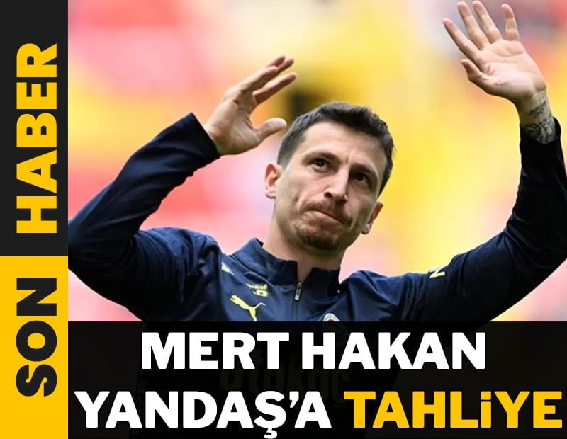 Mert Hakan Yandaş için tahliye kararı