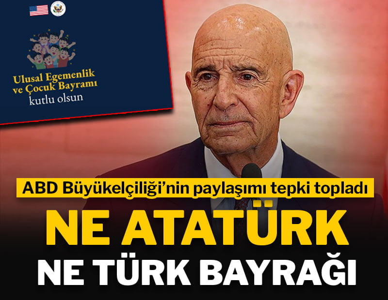 ABD Büyükelçiliği'nin 23 Nisan paylaşımı tepki topladı: Ne Atatürk ne Türk bayrağı