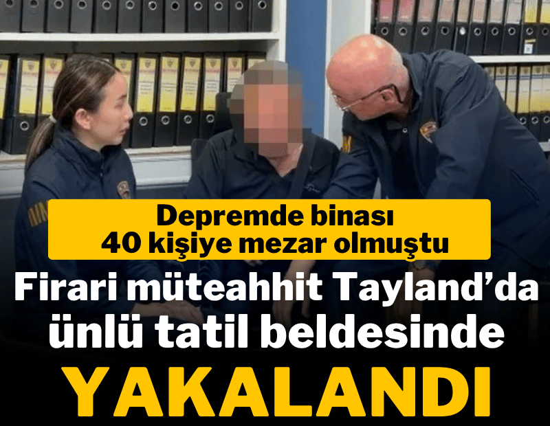 Kırmızı bültenle aranan müteahhit Tayland'da yakalandı