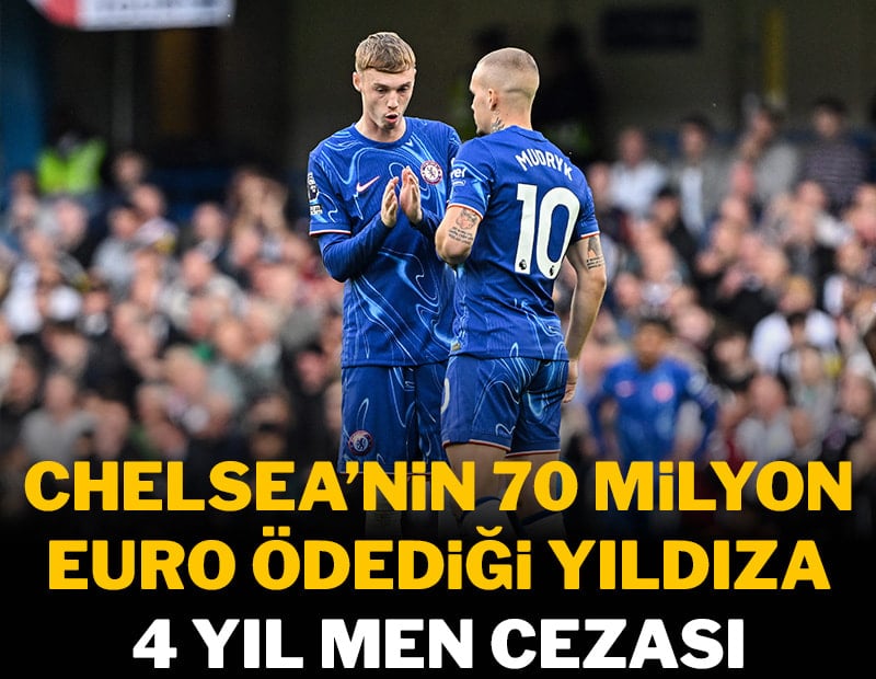 Chelsea'nin 70 milyon Euro ödediği yıldıza 4 yıl men cezası