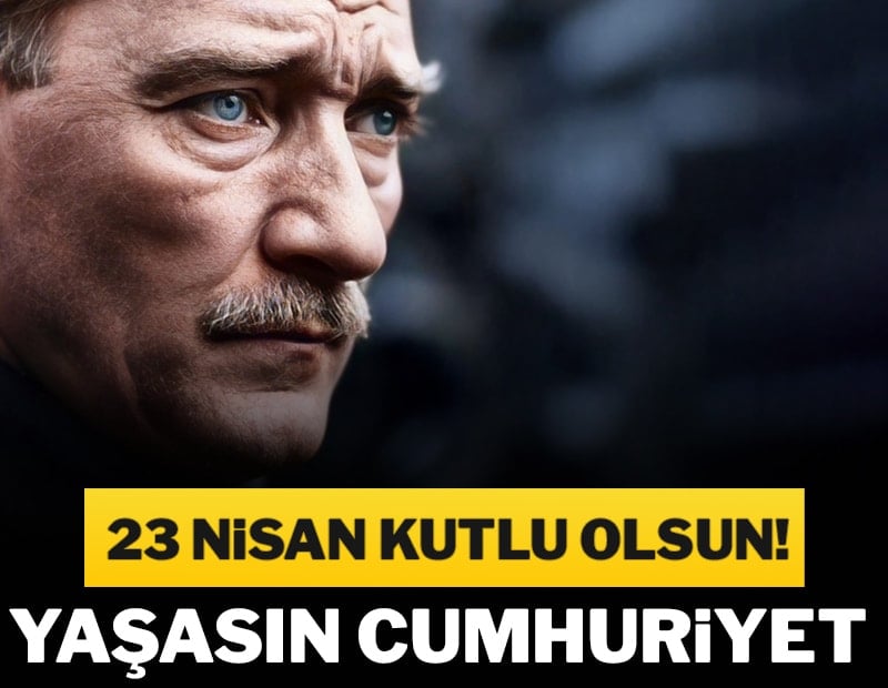 23 Nisan kutlu olsun! Yaşasın Cumhuriyet