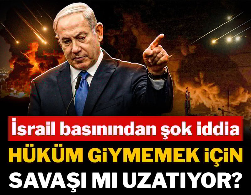 İsrail basınından şok iddia: Netanyahu hüküm giymemek için savaşı mı uzatıyor?