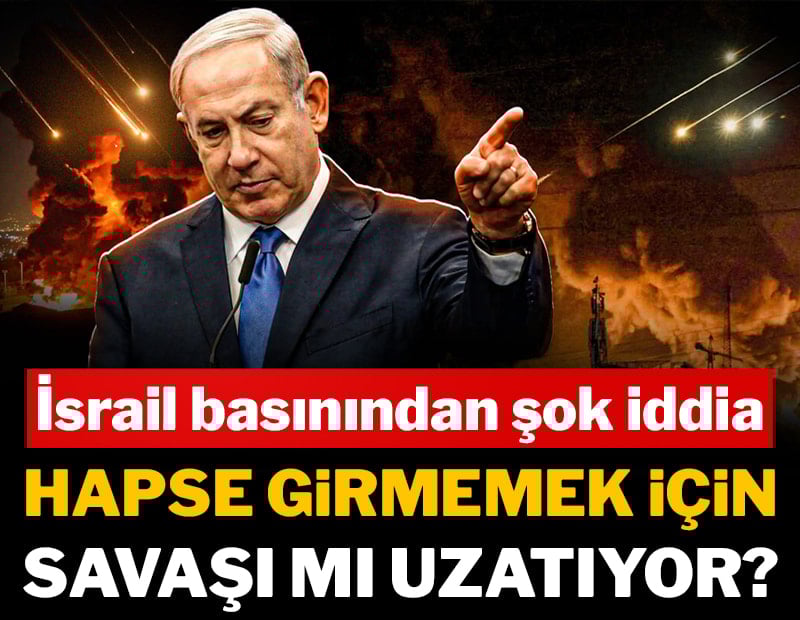 İsrail basınından şok iddia: Netanyahu hüküm giymemek için savaşı mı uzatıyor?