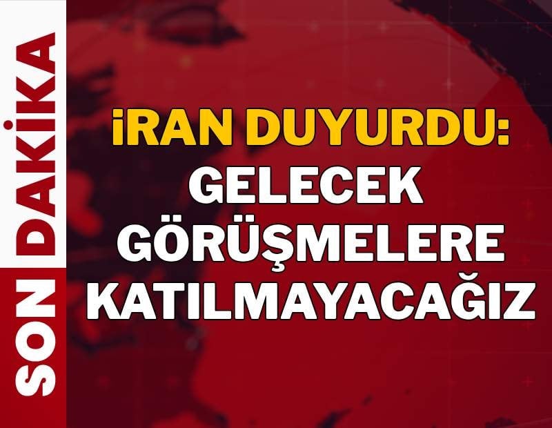 İran duyurdu: 'Gelecek görüşmelere katılmayacağız'