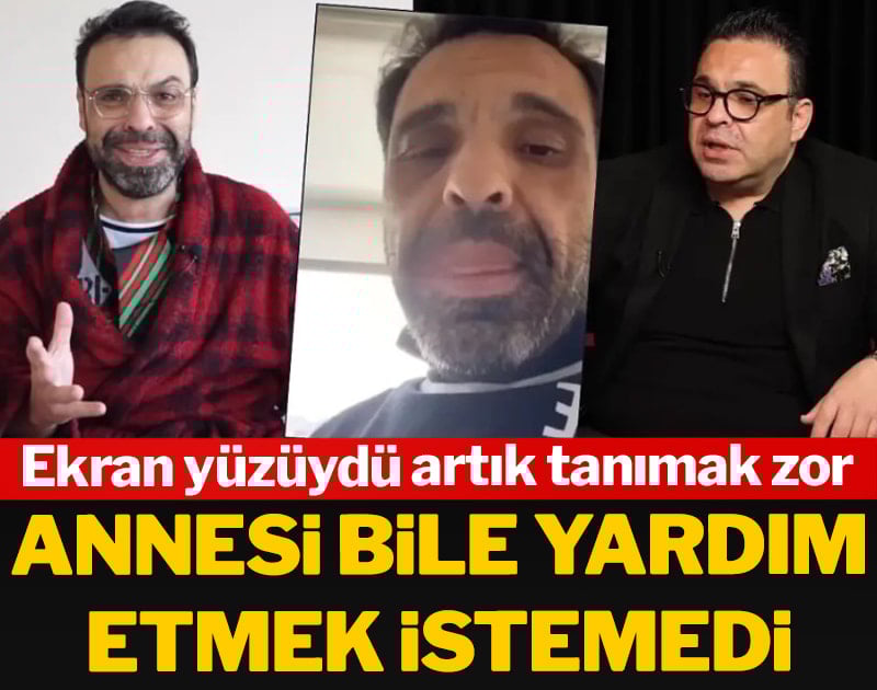 Ekran yüzüydü artık tanımak zor. Annesi bile yardım etmek istemedi