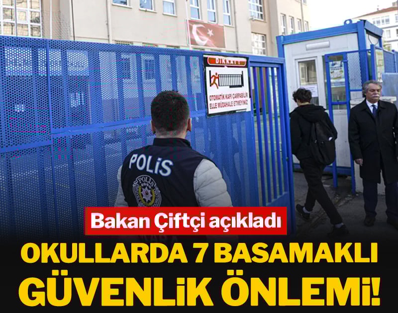 Okullarda 7 basamaklı güvenlik önlemi! Bakan Çiftçi açıkladı