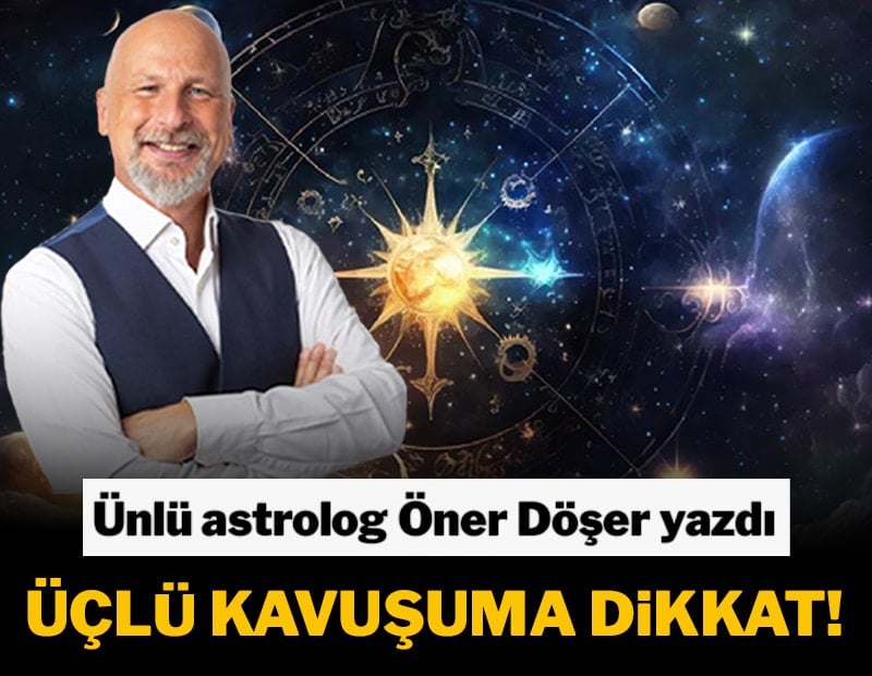 Üçlü kavuşuma dikkat!