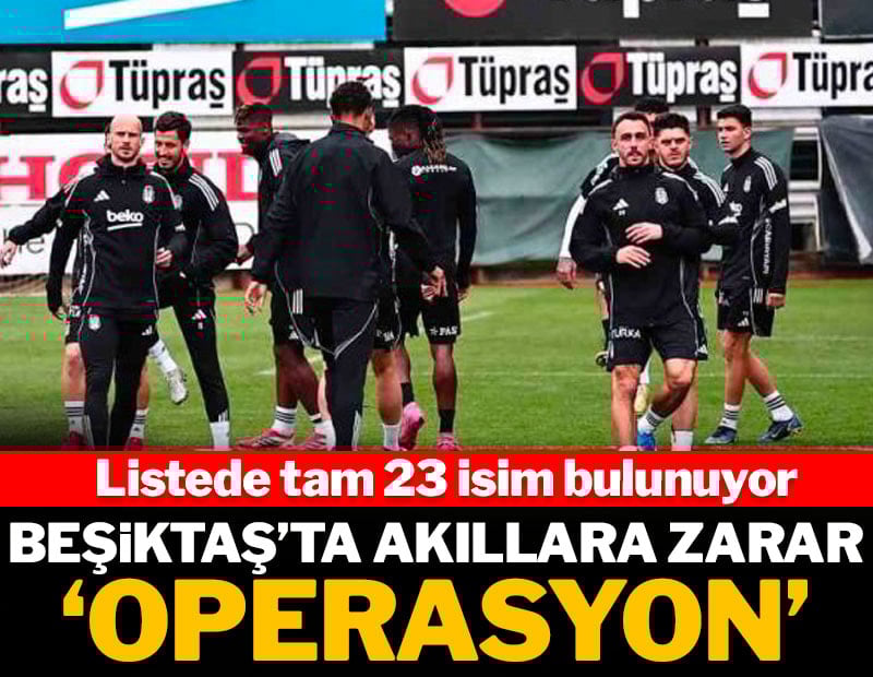 Beşiktaş'ta akıllara zarar 'operasyon': Listede tam 23 isim var