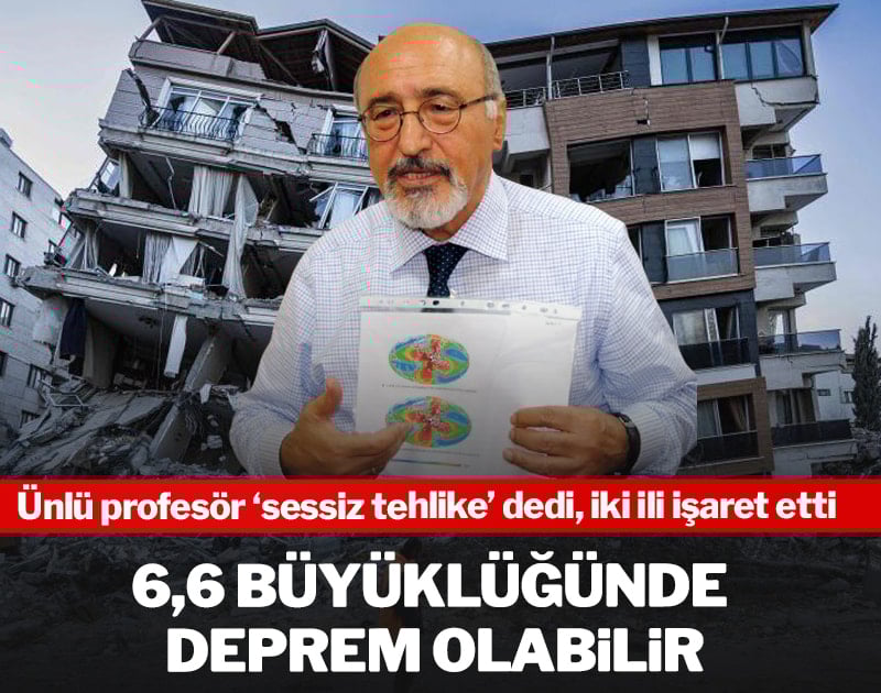 Ünlü profesör 'sessiz tehlike' dedi iki ili işaret etti: 6,6 büyüklüğünde deprem olabilir