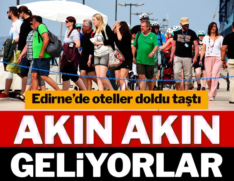 Akın akın geliyorlar: Edirne'de otellerin doluluk oranı yüzde yüze ulaştı