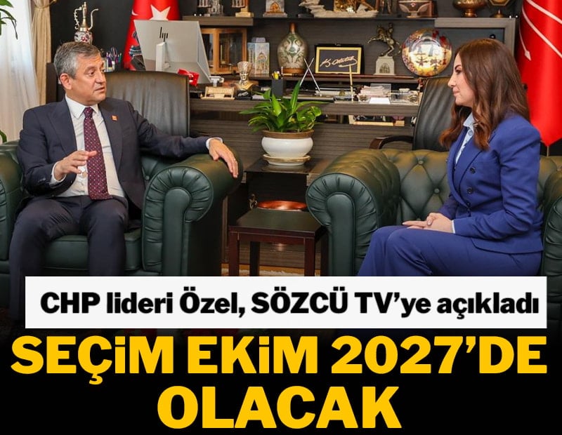 CHP lideri Özel: Seçim Ekim 2027’de olacak