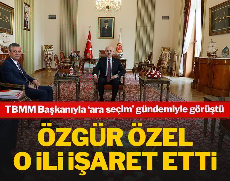 Özgür Özel ara seçim için o ili işaret etti! TBMM Başkanı Numan Kurtulmuş ile görüştü