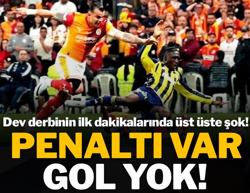 Galatasaray-Fenerbahçe derbisinin başında penaltı var gol yok!