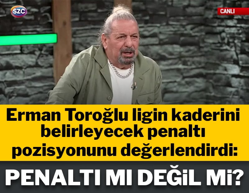 Erman Toroğlu Fenerbahçe-Beşiktaş maçını yorumladı
