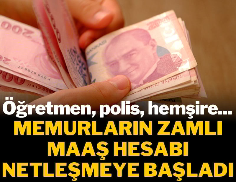 Memurların zamlı maaş hesabı netleşmeye başladı: Öğretmen, polis, hemşire...