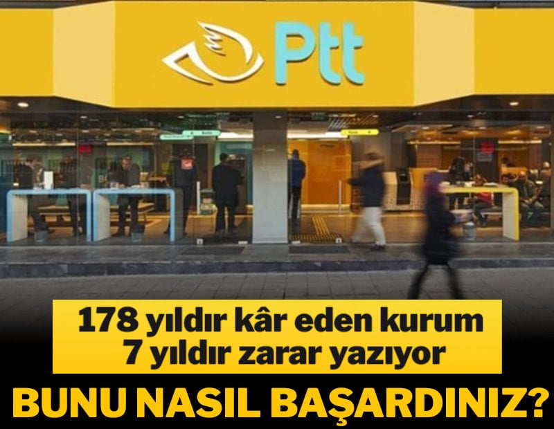 178 yıldır kâr eden kurum 7 yıldır zarar yazıyor! Bunu nasıl başardınız