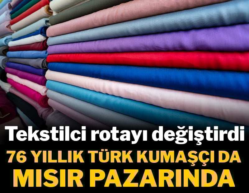 Tekstilci rotayı değiştirdi: 76 yıllık Türk kumaşçı da Mısır pazarında