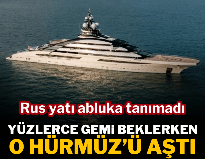 500 milyon dolarlık Rus yatı Hürmüz'ü aştı