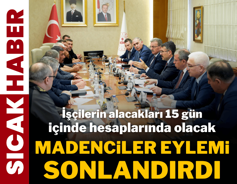 Son dakika... Madenciler eylemi sonlandırdı