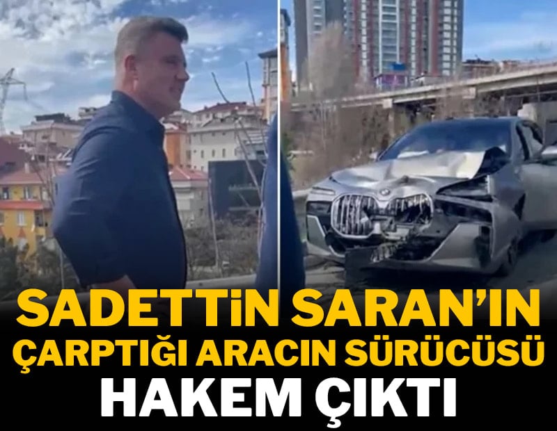 Sadettin Saran'ın çarptığı sürücü bakın kim çıktı!