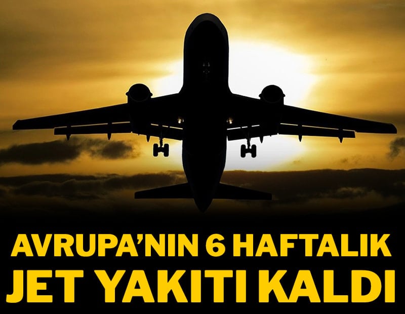 Avrupa hava sahası kapanabilir: 6 haftalık jet yakıtı kaldı!