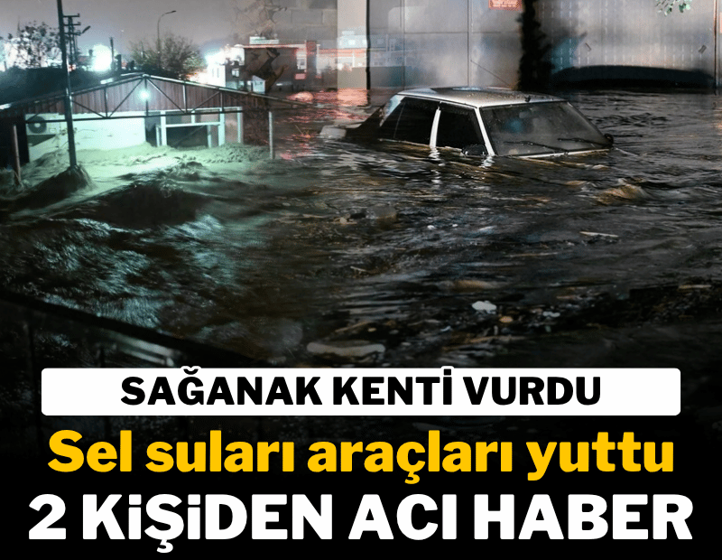 Osmaniye'de sel felaketi; Araçta mahsur kalan iki kişi hayatını kaybetti