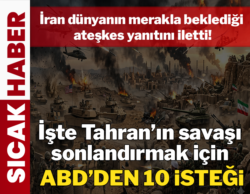İran dünyanın merakla beklediği ateşkes yanıtını iletti: İşte Tahran'ın savaşı sonlandırmak için ABD'den 10 isteği