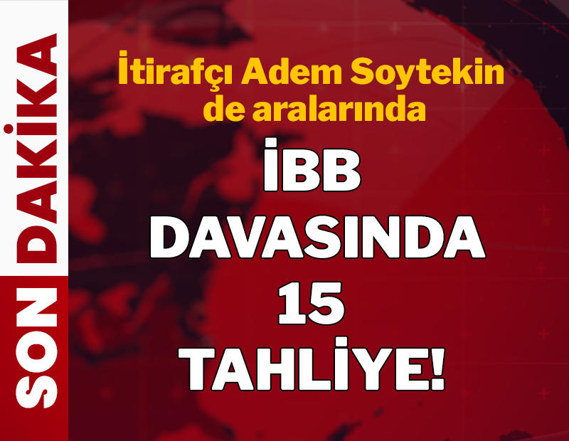 İBB Davası'nda 15 tahliye