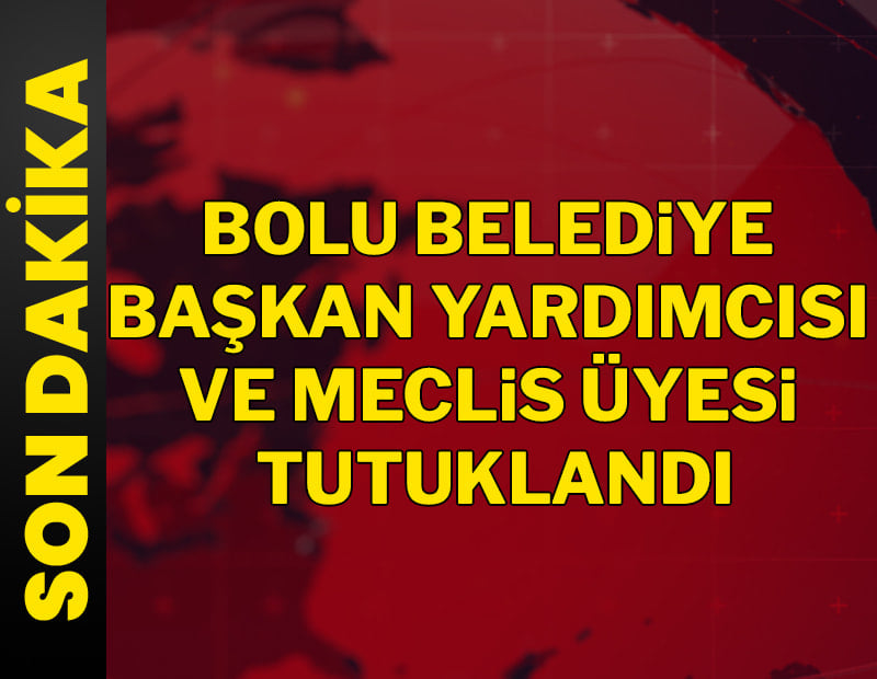 Son dakika... Bolu Belediyesi Başkan Yardımcısı ve meclis üyesi tutuklandı