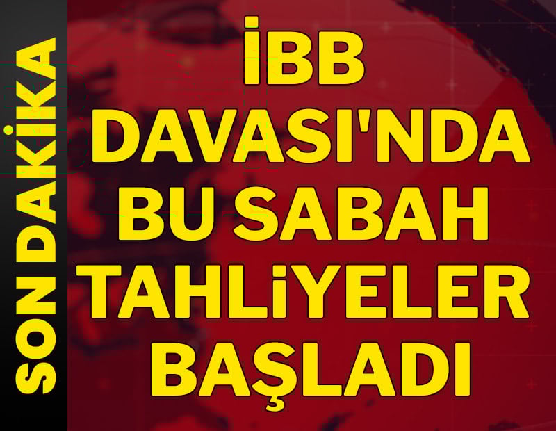 Son dakika... İBB Davası'nda bu sabah tahliyeler başladı...