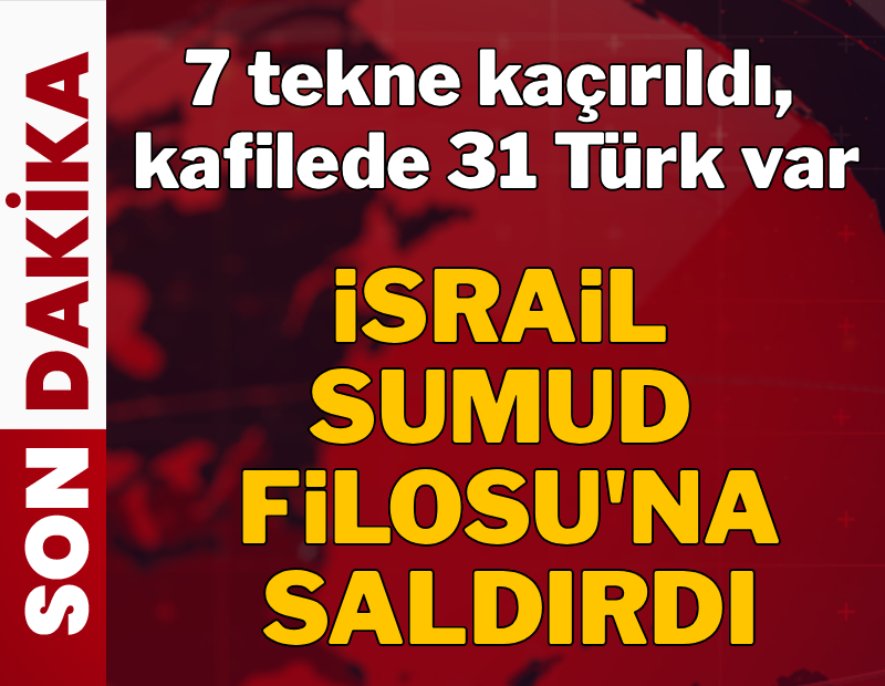 İsrail’den Sumud Filosu'na müdahale: 7 tekne kaçırıldı, 31 Türk var