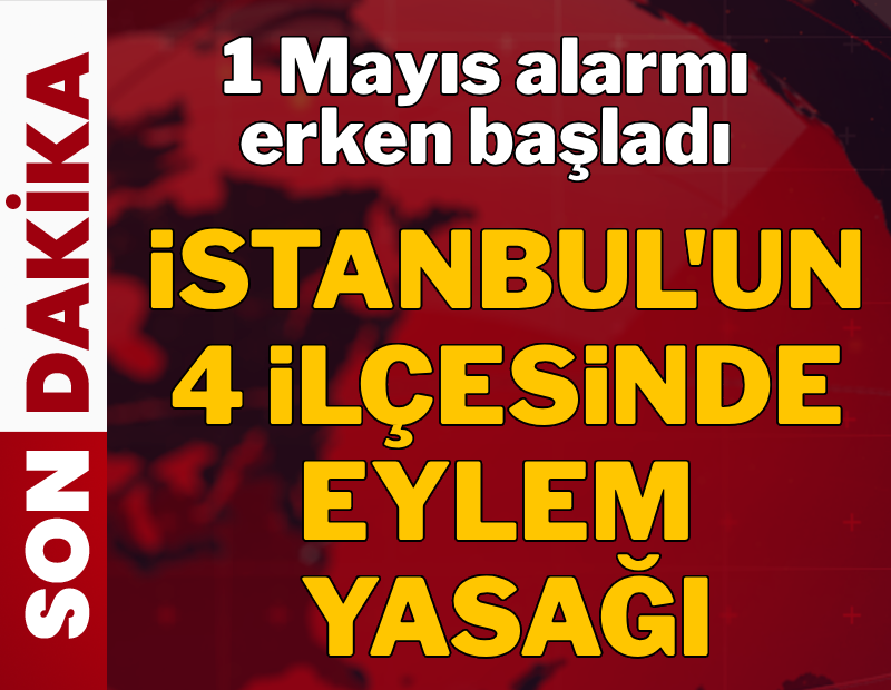 1 Mayıs alarmı erken başladı: 4 ilçede eylem yasağı