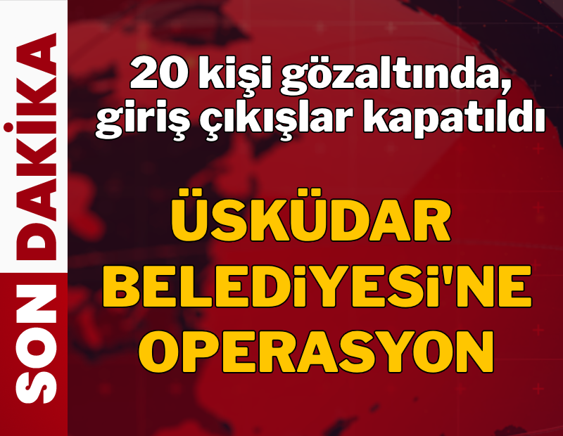 Üsküdar Belediyesi'ne operasyon