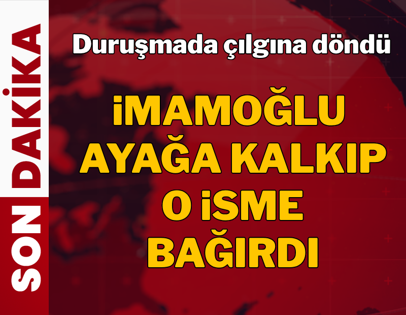 İmamoğlu duruşmada çılgına döndü, ayağa kalkıp o isme bağırdı
