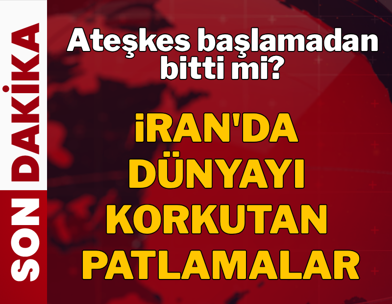 Ateşkes başlamadan bitti mi? İran'da dünyayı korkutan patlama sesleri