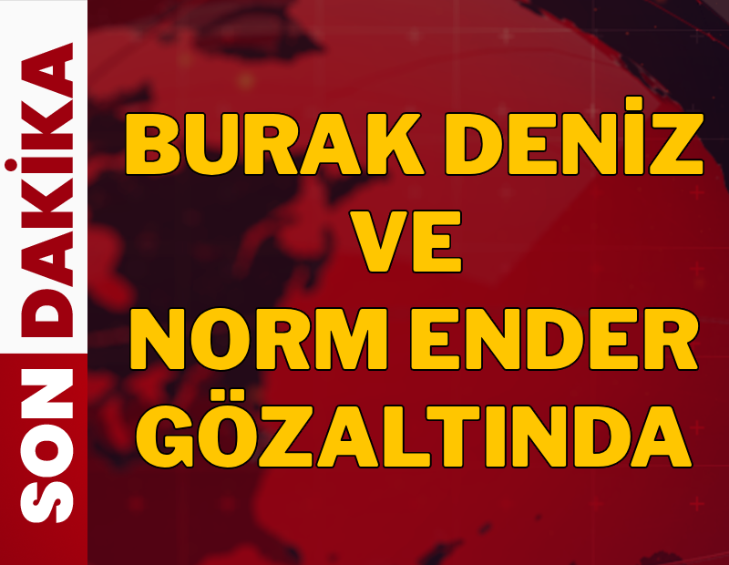 Ünlülere yeni operasyon: Burak Deniz ve Norm Ender gözaltında