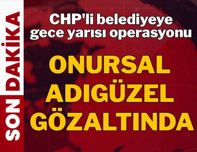 Ataşehir Belediye'sine gece yarısı operasyonu: Onursal Adıgüzel gözaltında