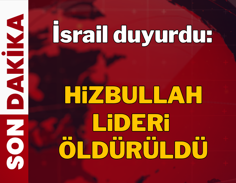 İsrail duyurdu: Hizbullah lideri öldürüldü