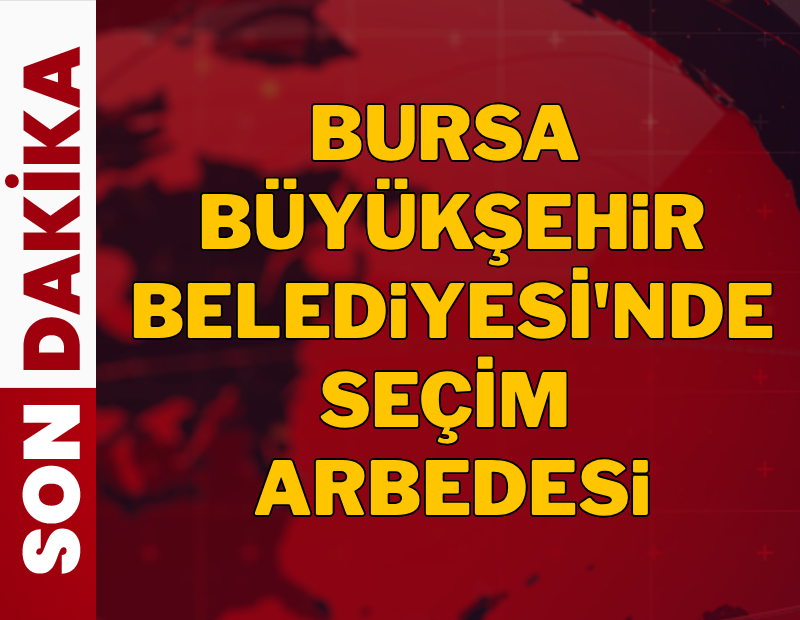 Bursa Büyükşehir Belediyesi'nde seçim arbedesi