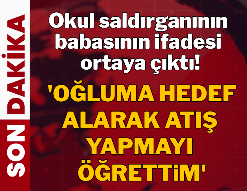Babanın ifadesi ortaya çıktı! Saldırıdan iki gün önce silahla atış yapmayı öğretmiş