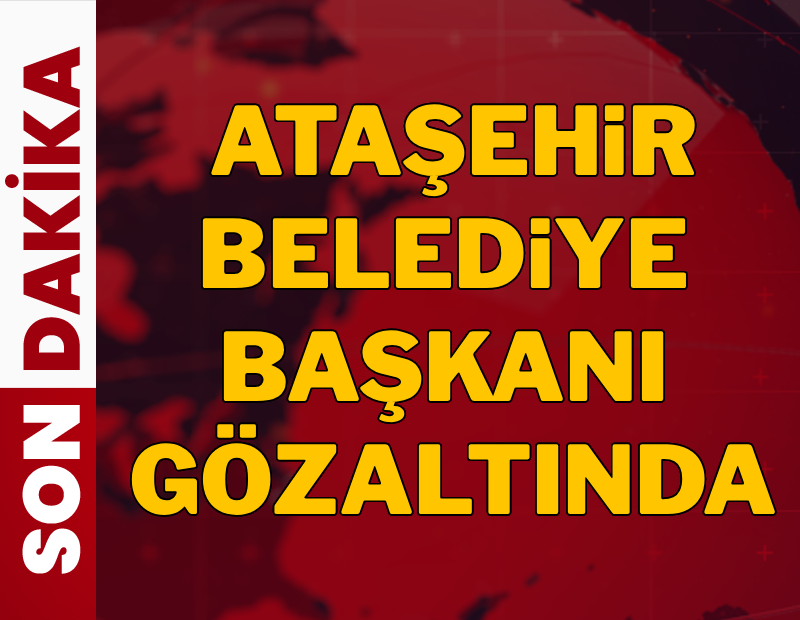 Ataşehir Belediye Başkanı Onursal Adıgüzel gözaltında