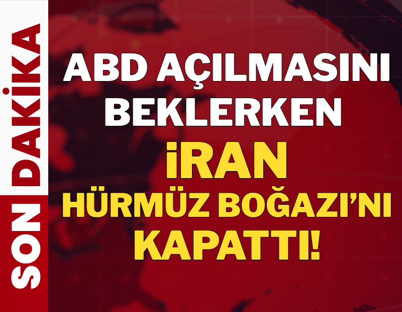 ABD açılmasını beklerken İran Hürmüz Boğazı'nı kapattı