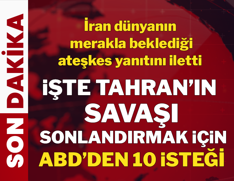 İran dünyanın merakla beklediği ateşkes yanıtını iletti: İşte Tahran'ın savaşı sonlandırmak için ABD'den 10 isteği