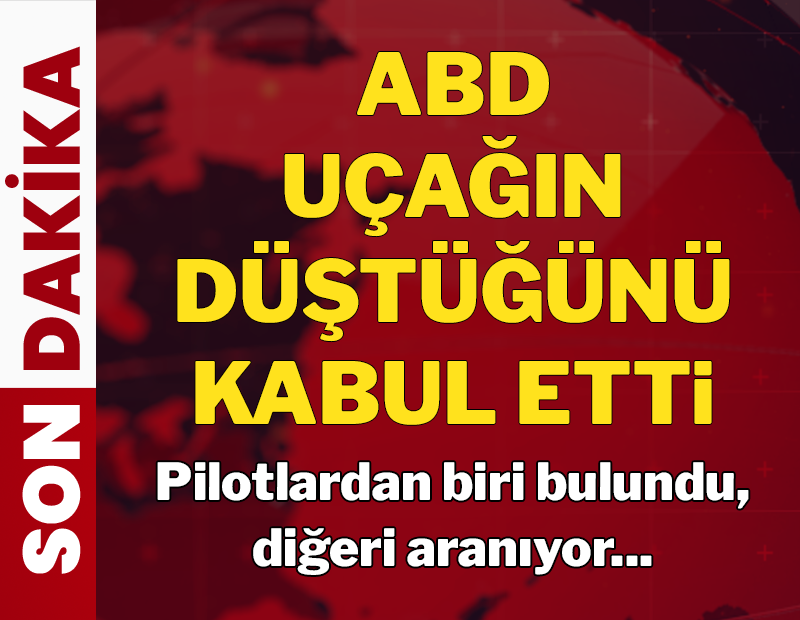 ABD uçağın düştüğünü kabul etti! Pilotlardan biri kurtarıldı, diğeri aranıyor