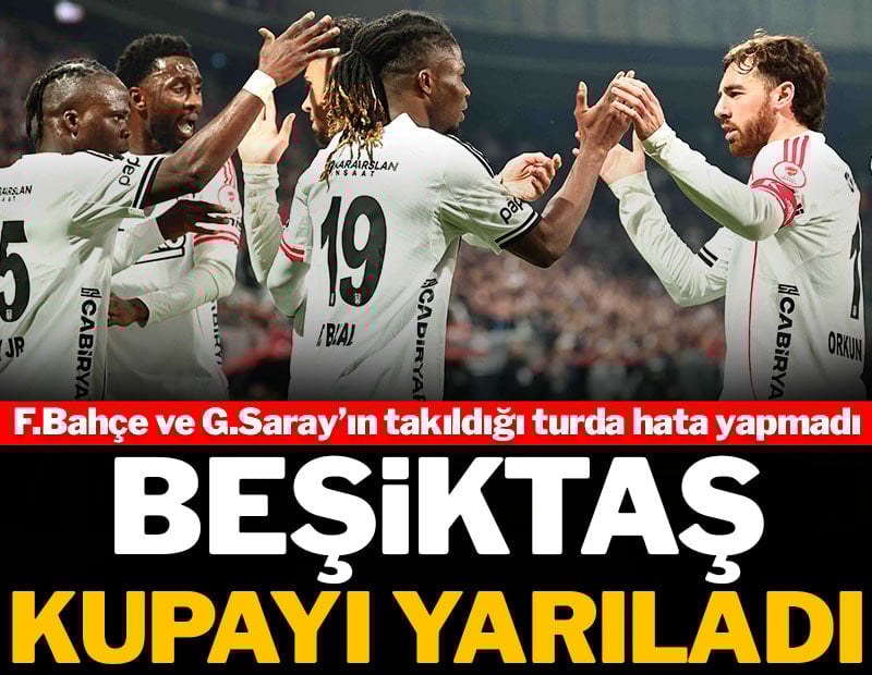 Beşiktaş kupada 3 golle yarı finalde!