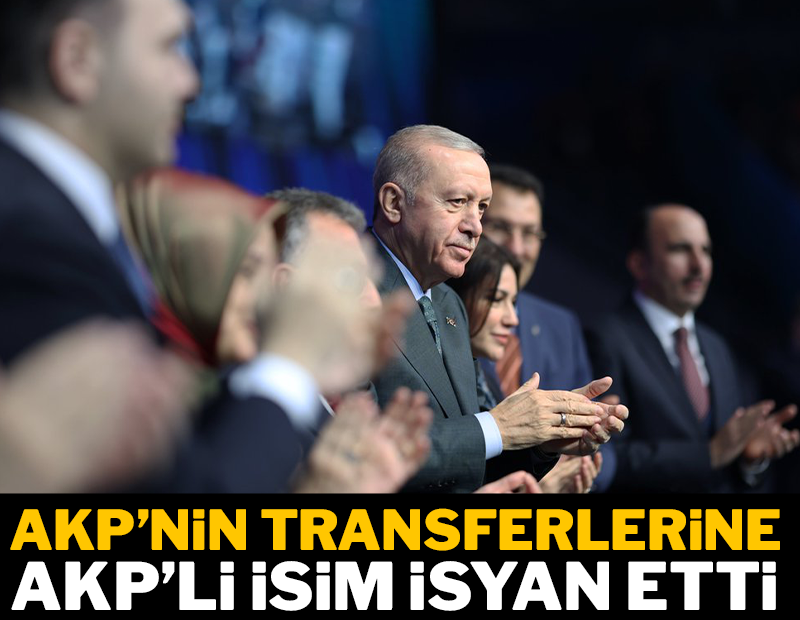 AKP'nin transferlerine AKP'li isim isyan etti