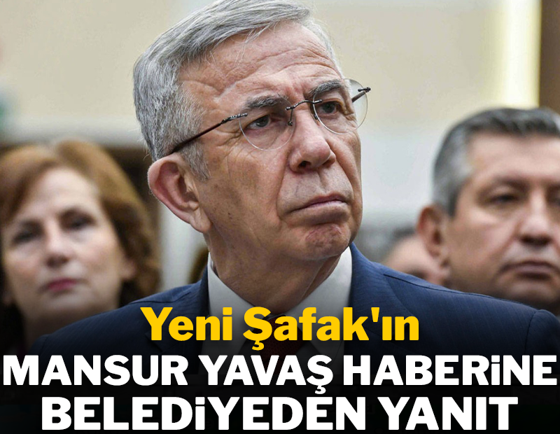 Yeni Şafak'ın Mansur Yavaş haberine belediyeden yanıt