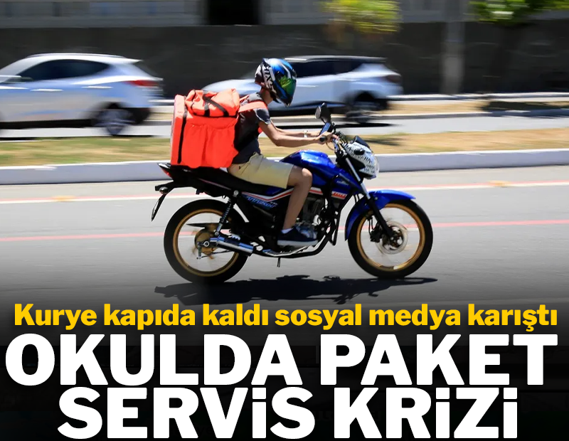 Kurye kapıda kaldı sosyal medya karıştı! Okulda paket servis krizi
