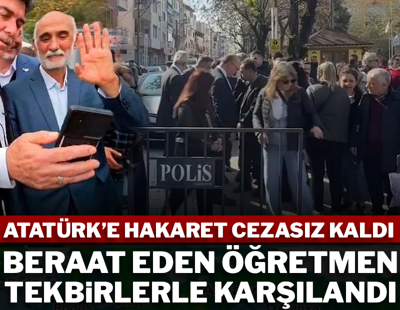 Atatürk'e hakaret cezasız kaldı! Beraat eden öğretmen 'Tekbirlerle' karşılandı